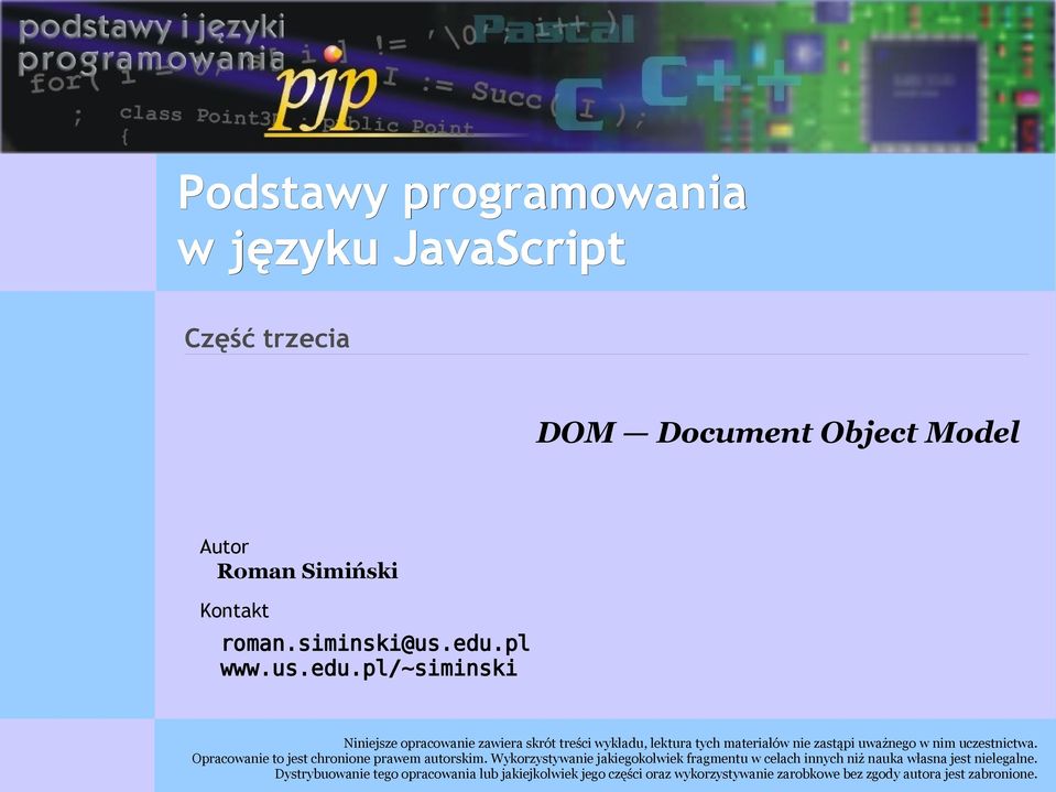 pl/~siminski Niniejsze opracowanie zawiera skrót treści wykładu, lektura tych materiałów nie zastąpi uważnego w nim uczestnictwa.