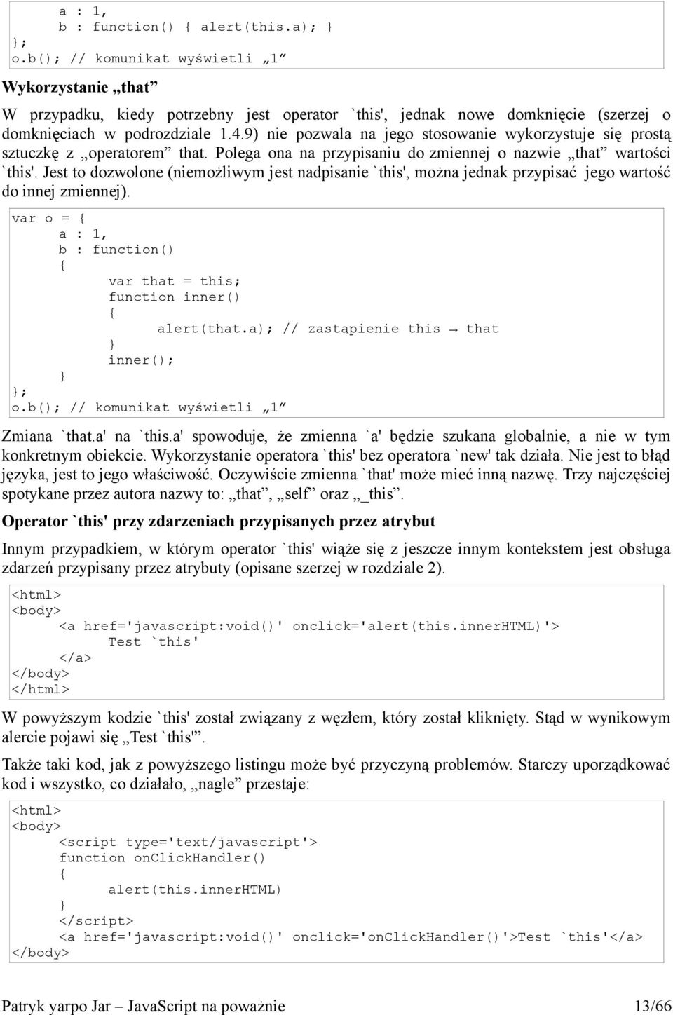 9) nie pozwala na jego stosowanie wykorzystuje się prostą sztuczkę z operatorem that. Polega ona na przypisaniu do zmiennej o nazwie that wartości `this'.