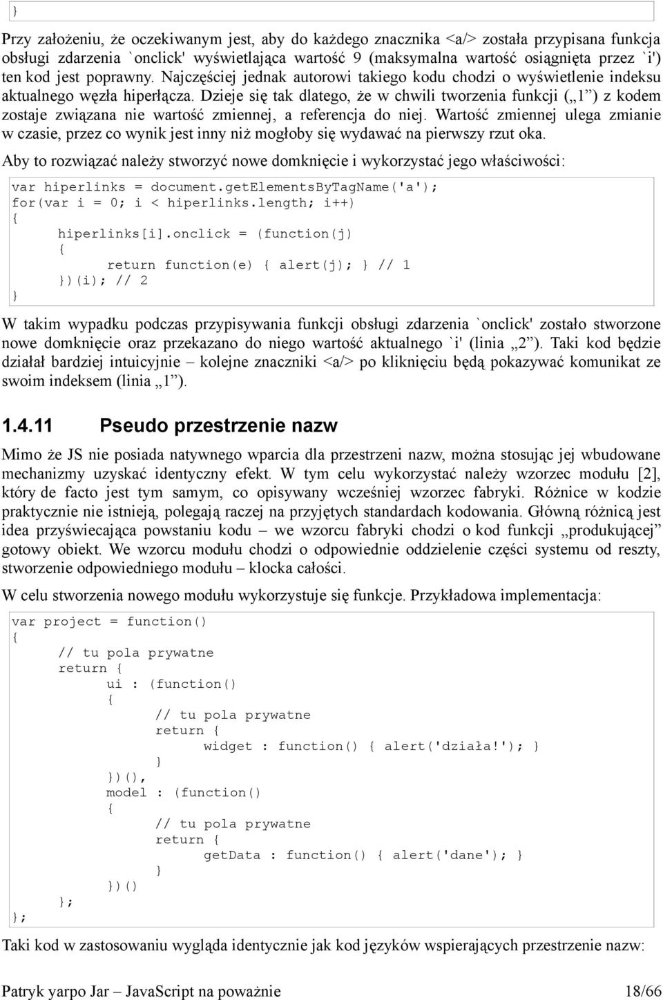 Dzieje się tak dlatego, że w chwili tworzenia funkcji ( 1 ) z kodem zostaje związana nie wartość zmiennej, a referencja do niej.