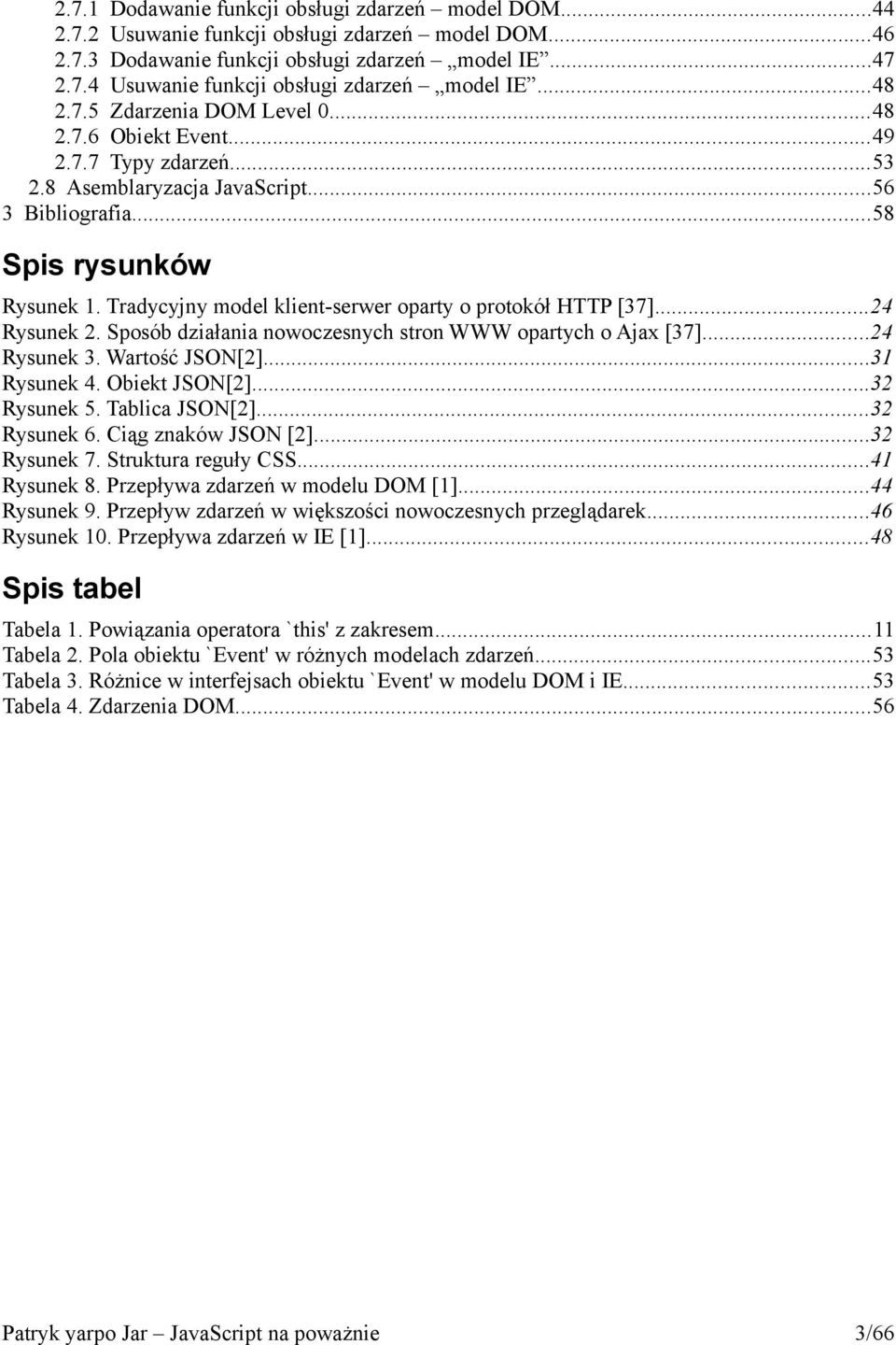 Tradycyjny model klient-serwer oparty o protokół HTTP [37]...24 Rysunek 2. Sposób działania nowoczesnych stron WWW opartych o Ajax [37]...24 Rysunek 3. Wartość JSON[2]...31 Rysunek 4. Obiekt JSON[2].