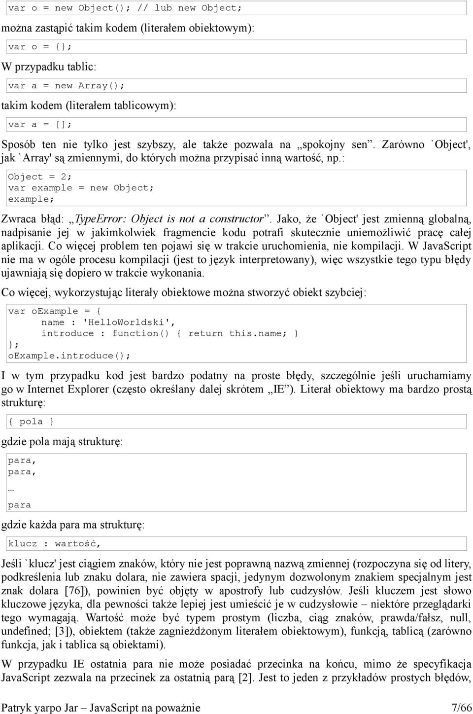 : Object = 2; var example = new Object; example; Zwraca błąd: TypeError: Object is not a constructor.