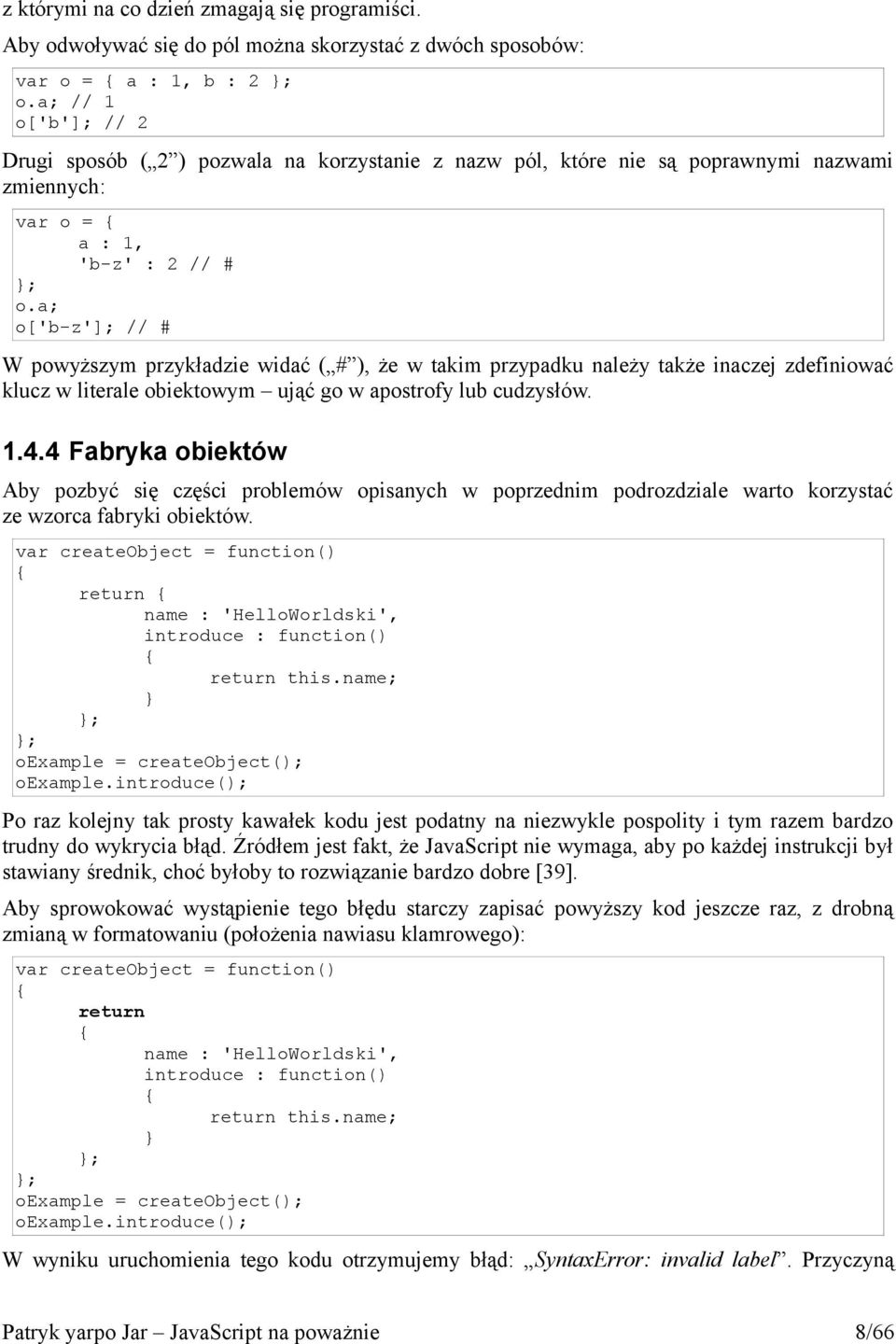a; o['b-z']; // # W powyższym przykładzie widać ( # ), że w takim przypadku należy także inaczej zdefiniować klucz w literale obiektowym ująć go w apostrofy lub cudzysłów. 1.4.