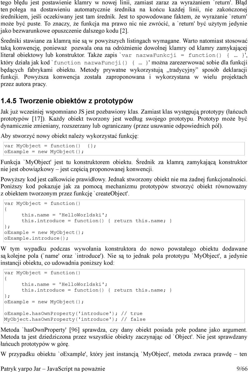 Jest to spowodowane faktem, że wyrażanie `return' może być puste. To znaczy, że funkcja ma prawo nic nie zwrócić, a `return' być użytym jedynie jako bezwarunkowe opuszczenie dalszego kodu [2].