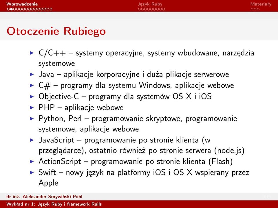 skryptowe, programowanie systemowe, aplikacje webowe JavaScript programowanie po stronie klienta (w przeglądarce), ostatnio również po