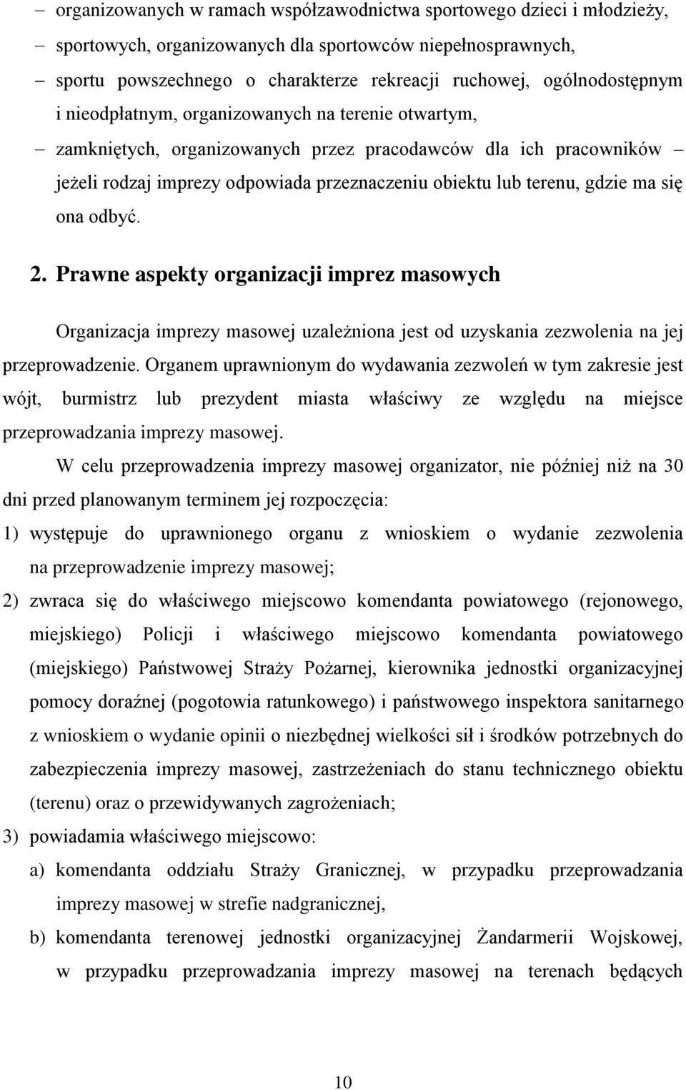 gdzie ma się ona odbyć. 2. Prawne aspekty organizacji imprez masowych Organizacja imprezy masowej uzależniona jest od uzyskania zezwolenia na jej przeprowadzenie.