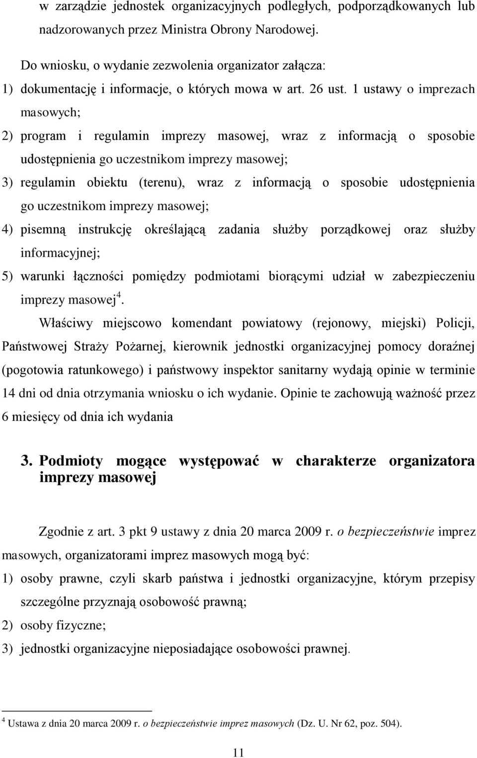 1 ustawy o imprezach masowych; 2) program i regulamin imprezy masowej, wraz z informacją o sposobie udostępnienia go uczestnikom imprezy masowej; 3) regulamin obiektu (terenu), wraz z informacją o