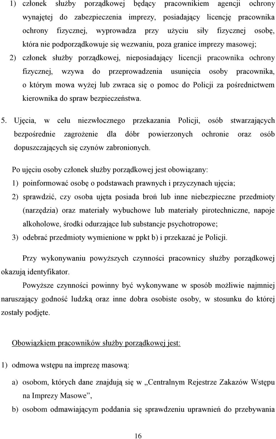 pracownika, o którym mowa wyżej lub zwraca się o pomoc do Policji za pośrednictwem kierownika do spraw bezpieczeństwa. 5.