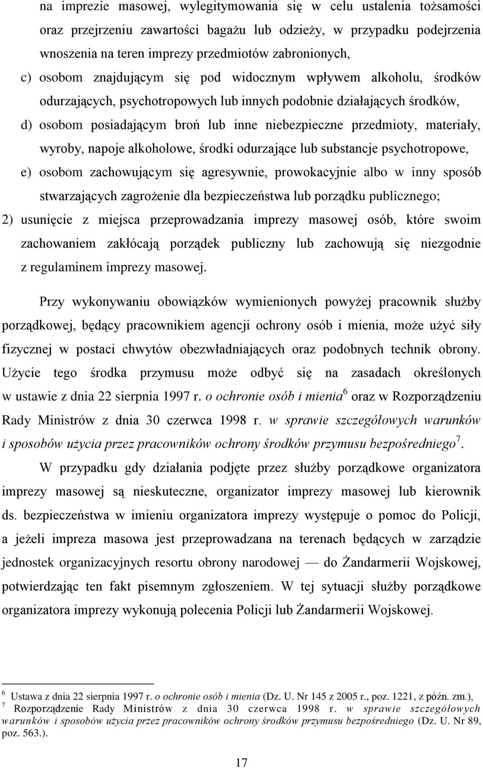 materiały, wyroby, napoje alkoholowe, środki odurzające lub substancje psychotropowe, e) osobom zachowującym się agresywnie, prowokacyjnie albo w inny sposób stwarzających zagrożenie dla