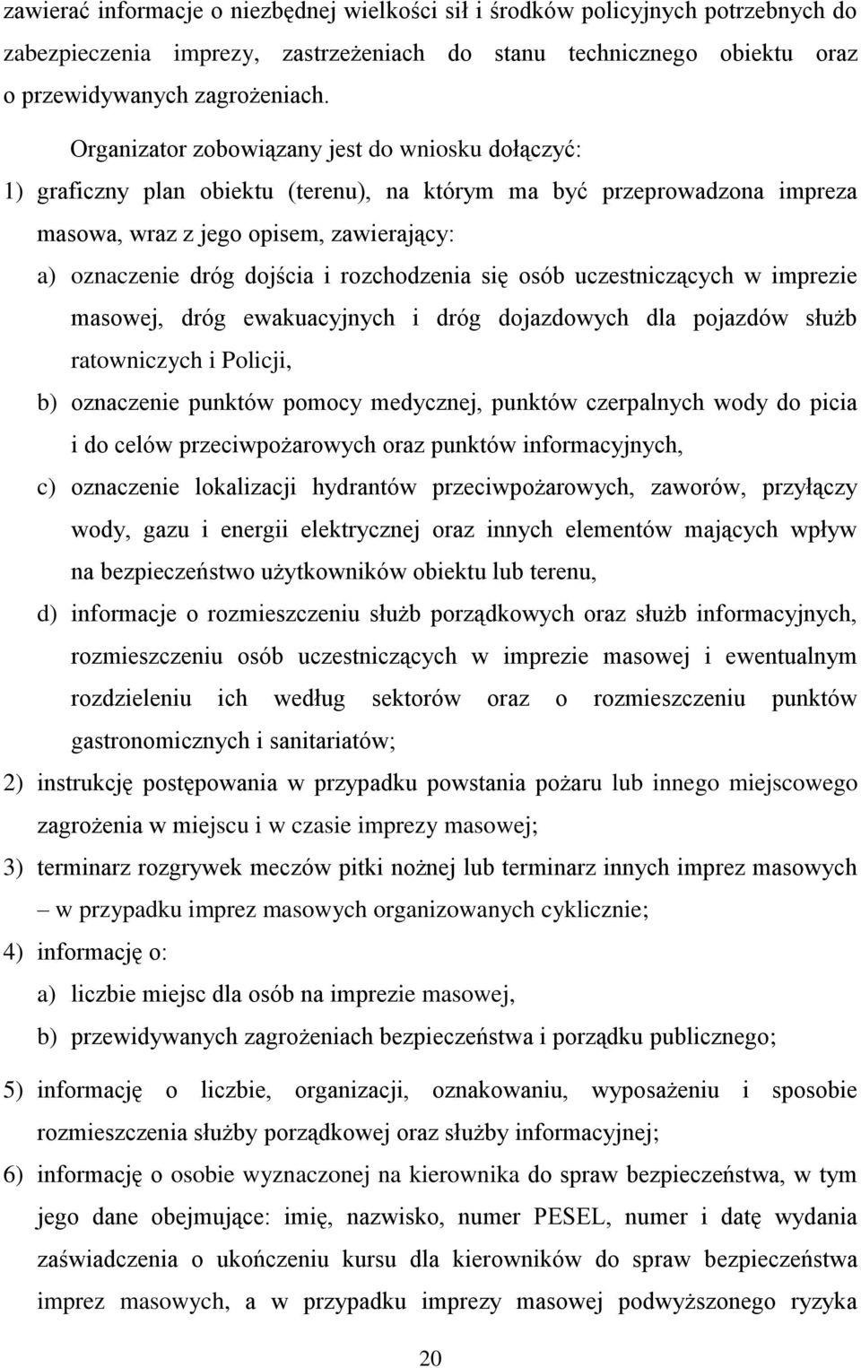 rozchodzenia się osób uczestniczących w imprezie masowej, dróg ewakuacyjnych i dróg dojazdowych dla pojazdów służb ratowniczych i Policji, b) oznaczenie punktów pomocy medycznej, punktów czerpalnych