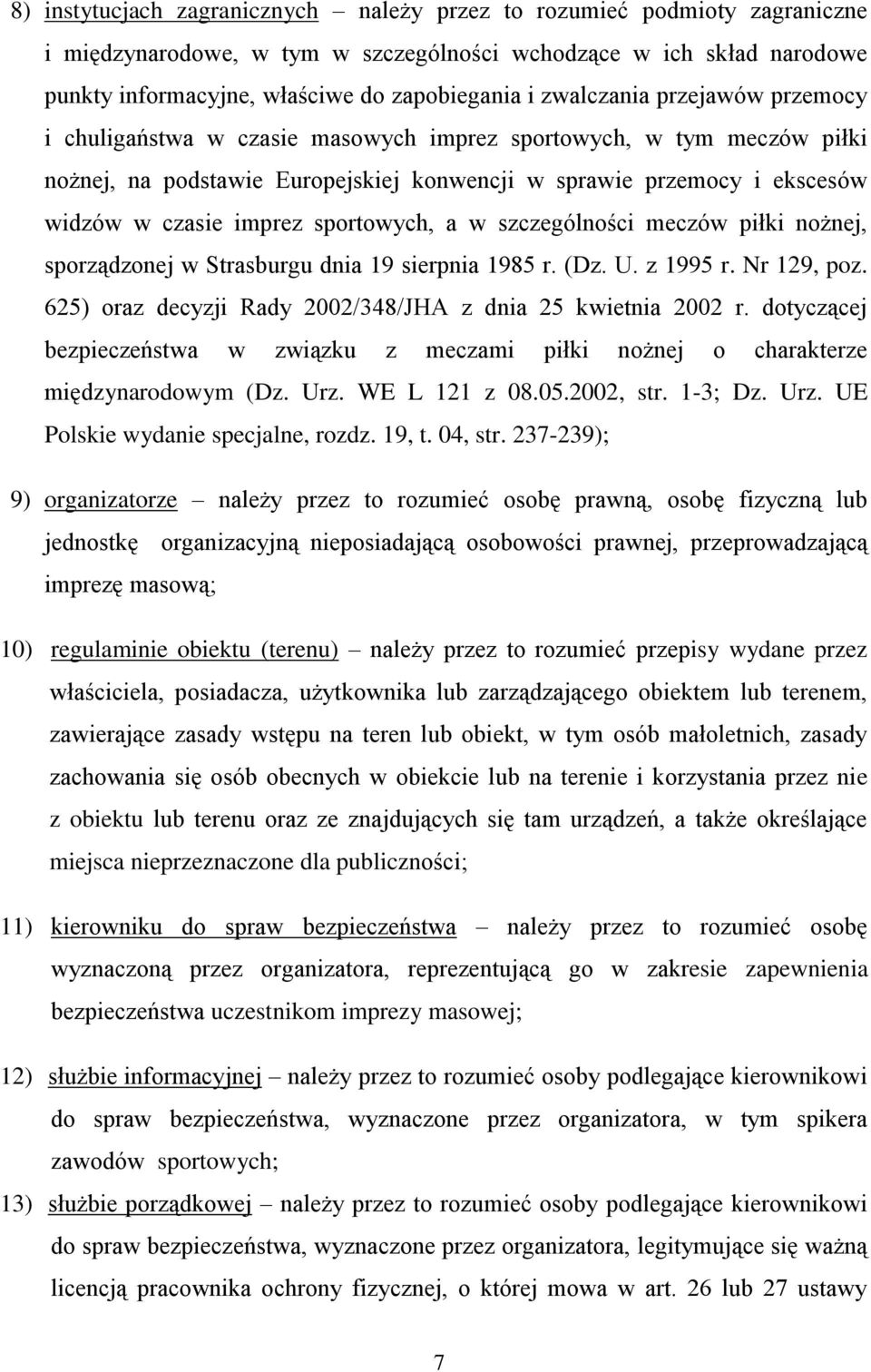 sportowych, a w szczególności meczów piłki nożnej, sporządzonej w Strasburgu dnia 19 sierpnia 1985 r. (Dz. U. z 1995 r. Nr 129, poz. 625) oraz decyzji Rady 2002/348/JHA z dnia 25 kwietnia 2002 r.