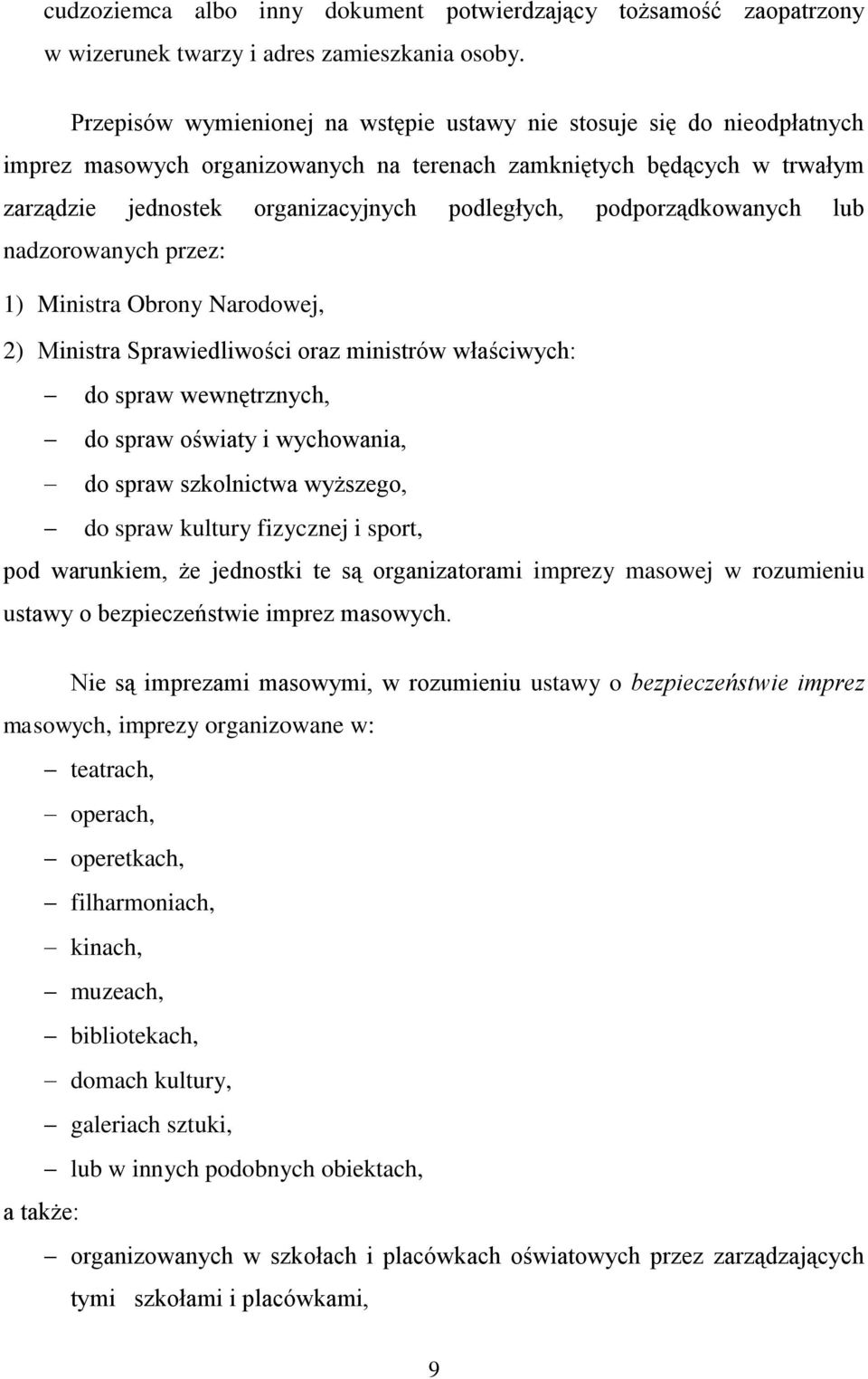 podporządkowanych lub nadzorowanych przez: 1) Ministra Obrony Narodowej, 2) Ministra Sprawiedliwości oraz ministrów właściwych: do spraw wewnętrznych, do spraw oświaty i wychowania, do spraw