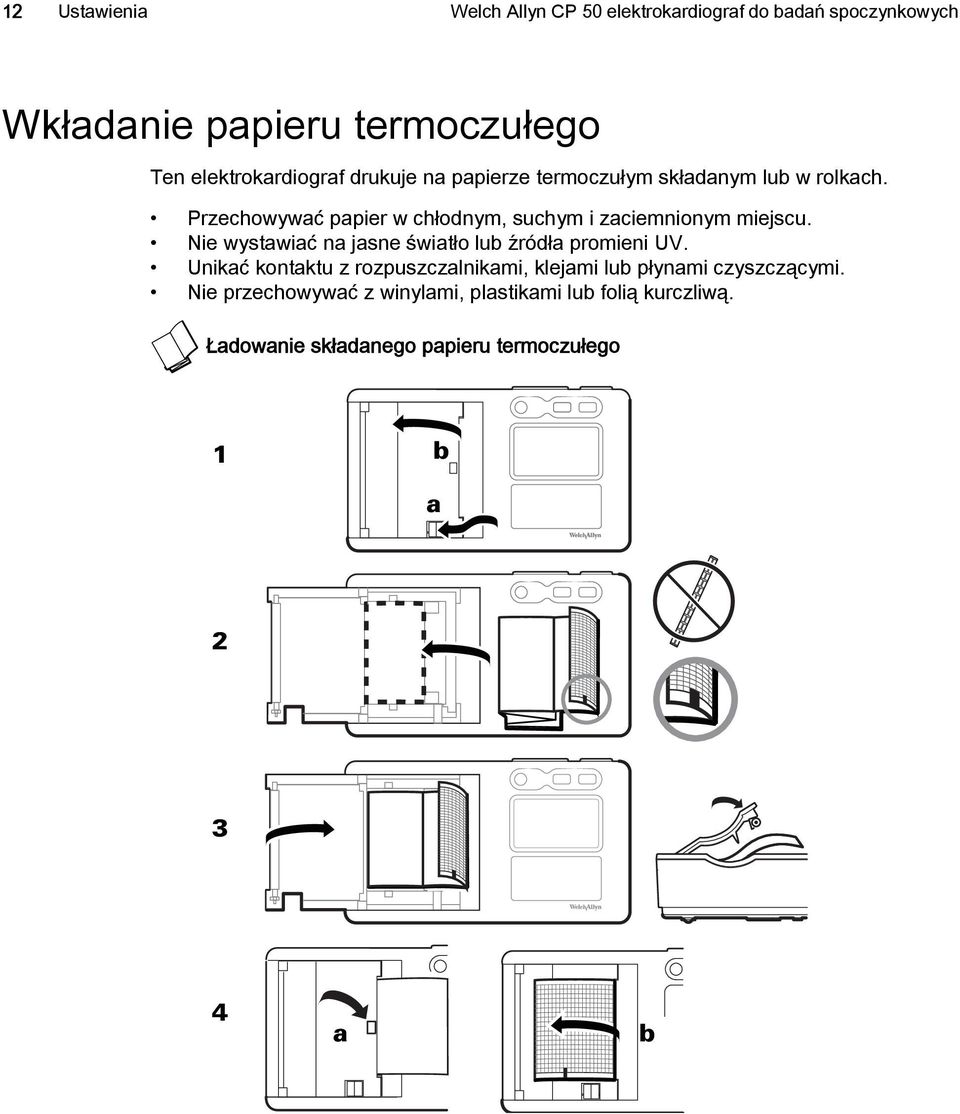 Przechowywać papier w chłodnym, suchym i zaciemnionym miejscu. Nie wystawiać na jasne światło lub źródła promieni UV.