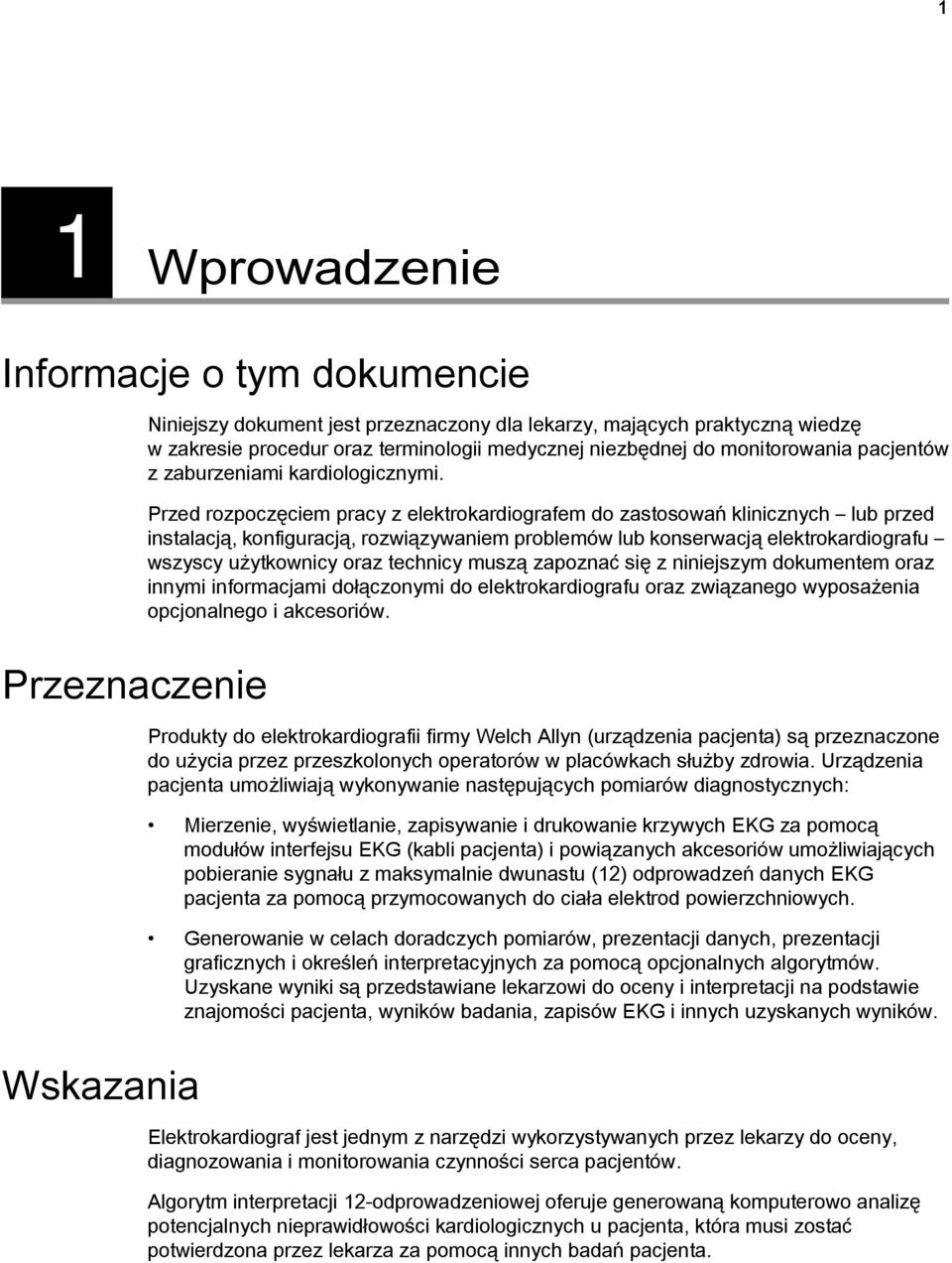 Przed rozpoczęciem pracy z elektrokardiografem do zastosowań klinicznych lub przed instalacją, konfiguracją, rozwiązywaniem problemów lub konserwacją elektrokardiografu wszyscy użytkownicy oraz