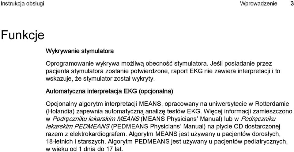 Automatyczna interpretacja EKG (opcjonalna) Opcjonalny algorytm interpretacji MEANS, opracowany na uniwersytecie w Rotterdamie (Holandia) zapewnia automatyczną analizę testów EKG.