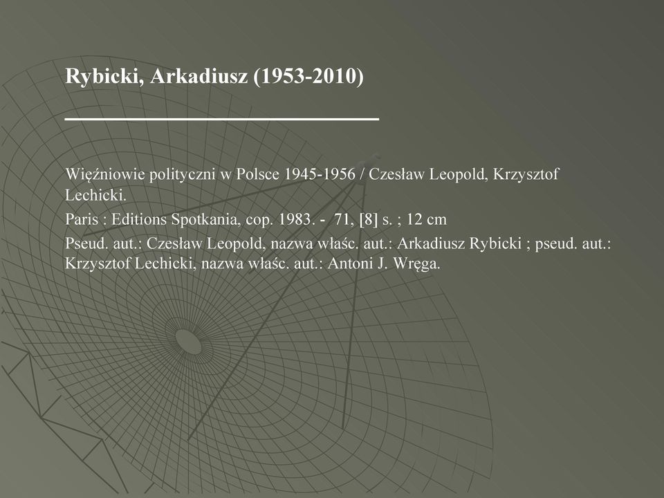 - 71, [8] s. ; 12 cm Pseud. aut.: Czesław Leopold, nazwa właśc. aut.: Arkadiusz Rybicki ; pseud.