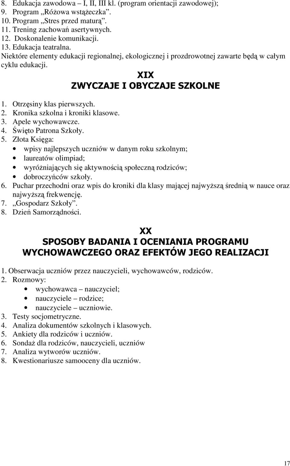 Kronika szkolna i kroniki klasowe. 3. Apele wychowawcze. 4. Święto Patrona Szkoły. 5.