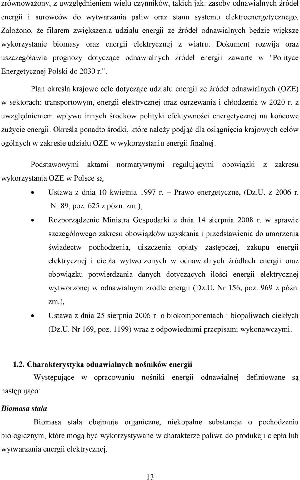 Dokument rozwija oraz uszczegóławia prognozy dotyczące odnawialnych źródeł energii zawarte w "P