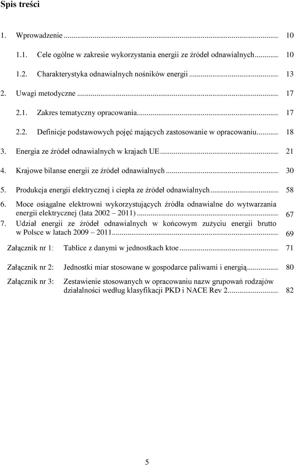 Produkcja energii elektrycznej i ciepła ze źródeł odnawialnych... 58 6. Moce osiągalne elektrowni wykorzystujących źródła odnawialne do wytwarzania energii elektrycznej (lata 2002 2011)... 67 7.