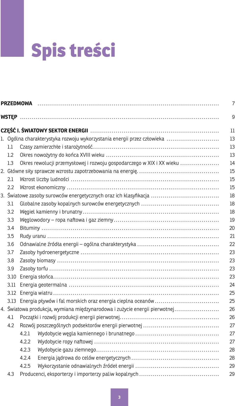 .. 15 3. Światowe zasoby surowców energetycznych oraz ich klasyfikacja... 18 3.1 Globalne zasoby kopalnych surowców energetycznych... 18 3.2 Węgiel kamienny i brunatny... 18 3.3 Węglowodory ropa naftowa i gaz ziemny.