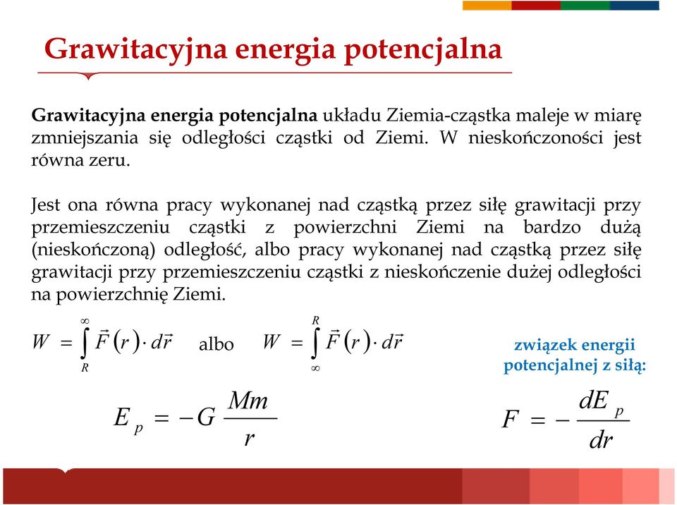 Jest ona równa pracy wykonanej nad cząstką przez siłę grawitacji przy przemieszczeniu cząstki z powierzchni Ziemi na bardzo dużą (nieskończoną)