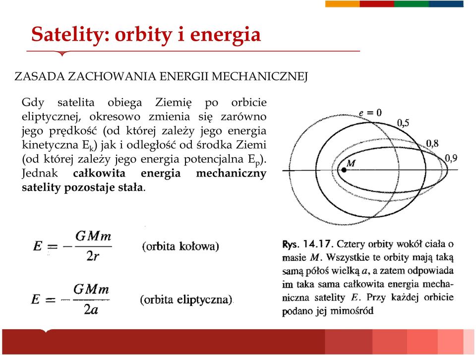 zależy jego energia kinetyczna E k ) jak i odległość od środka Ziemi (od której zależy