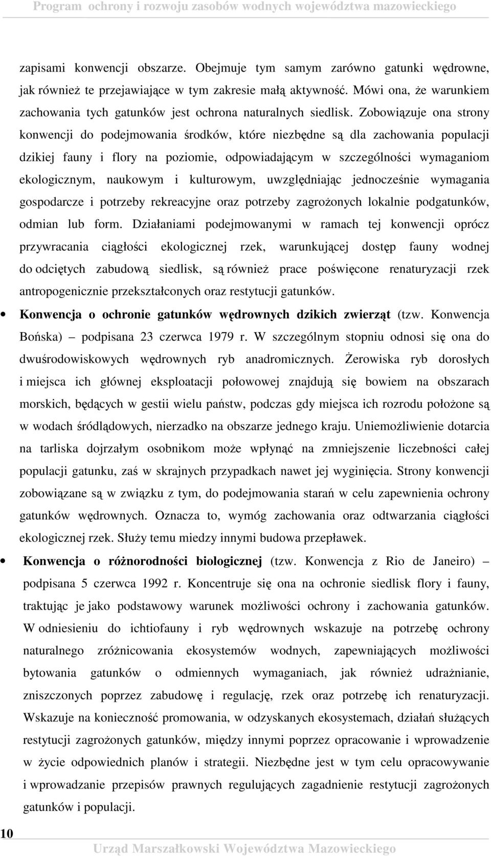 Zobowizuje ona strony konwencji do podejmowania rodków, które niezbdne s dla zachowania populacji dzikiej fauny i flory na poziomie, odpowiadajcym w szczególnoci wymaganiom ekologicznym, naukowym i