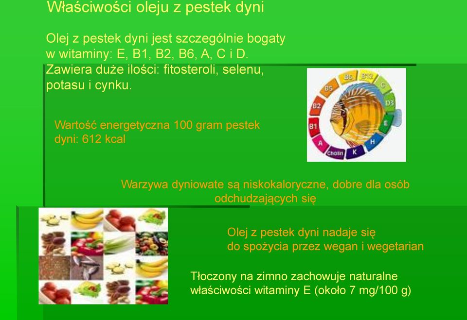 Wartość energetyczna 100 gram pestek dyni: 612 kcal Warzywa dyniowate są niskokaloryczne, dobre dla osób