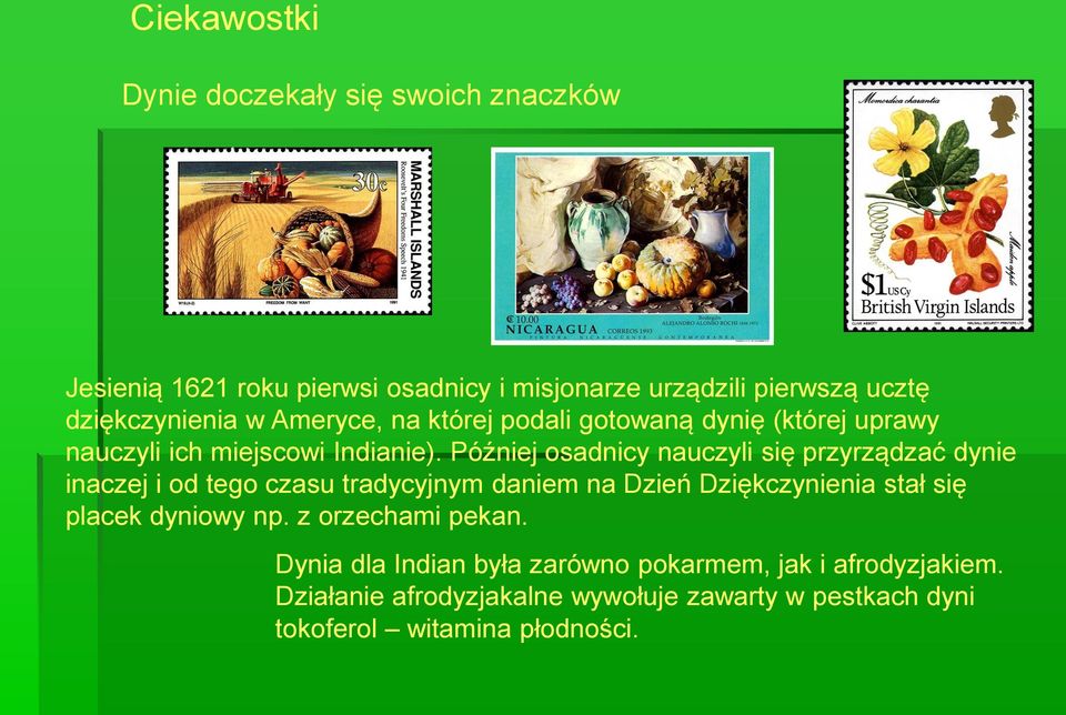 Później osadnicy nauczyli się przyrządzać dynie inaczej i od tego czasu tradycyjnym daniem na Dzień Dziękczynienia stał się placek