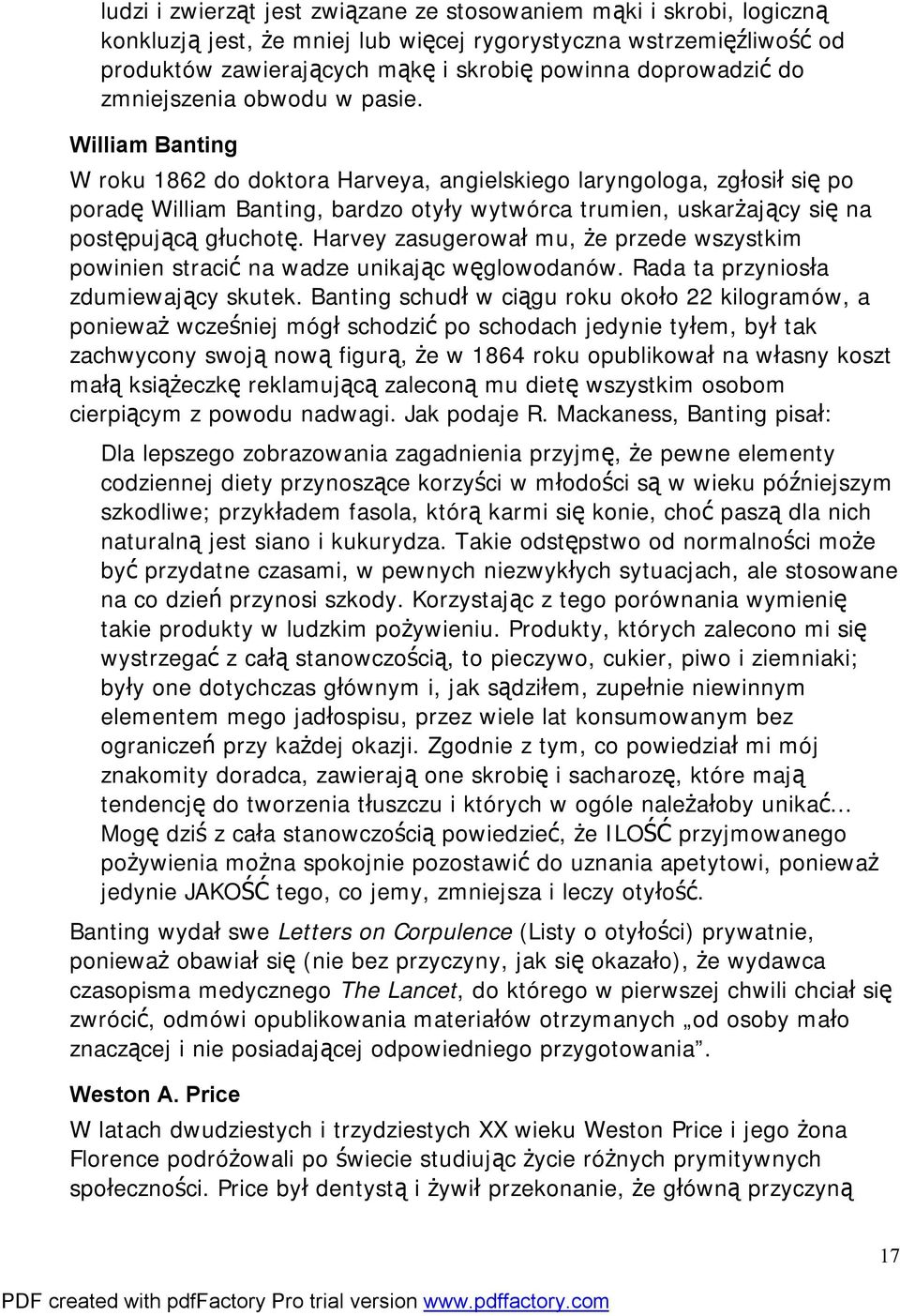 William Banting W roku 1862 do doktora Harveya, angielskiego laryngologa, zgłosił się po poradę William Banting, bardzo otyły wytwórca trumien, uskarżający się na postępującą głuchotę.