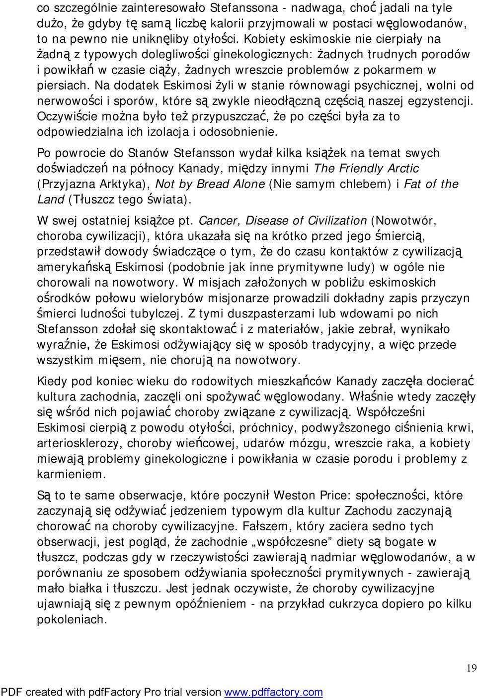 Na dodatek Eskimosi żyli w stanie równowagi psychicznej, wolni od nerwowości i sporów, które są zwykle nieodłączną częścią naszej egzystencji.