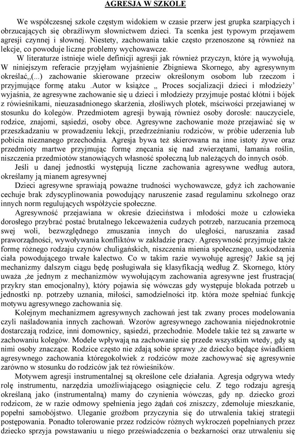 W literaturze istnieje wiele definicji agresji jak również przyczyn, które ją wywołują. W niniejszym referacie przyjęłam wyjaśnienie Zbigniewa Skornego, aby agresywnym określać,,(.