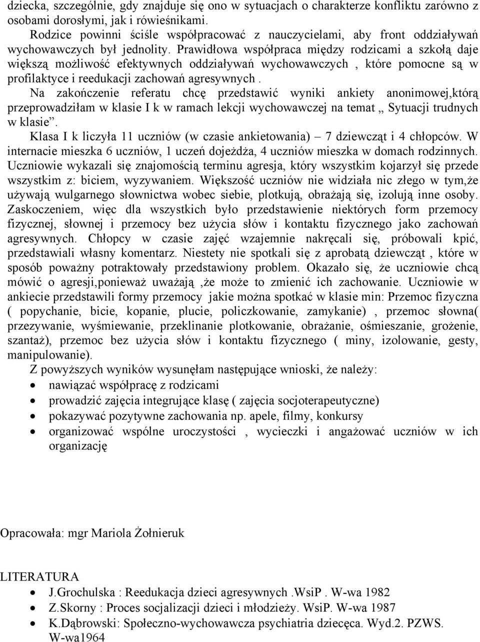 Prawidłowa współpraca między rodzicami a szkołą daje większą możliwość efektywnych oddziaływań wychowawczych, które pomocne są w profilaktyce i reedukacji zachowań agresywnych.