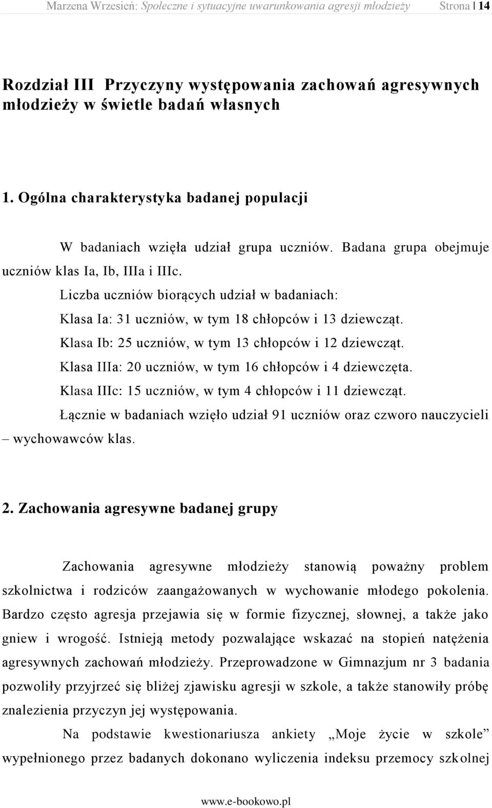 Liczba uczniów biorących udział w badaniach: Klasa Ia: 31 uczniów, w tym 18 chłopców i 13 dziewcząt. Klasa Ib: 25 uczniów, w tym 13 chłopców i 12 dziewcząt.