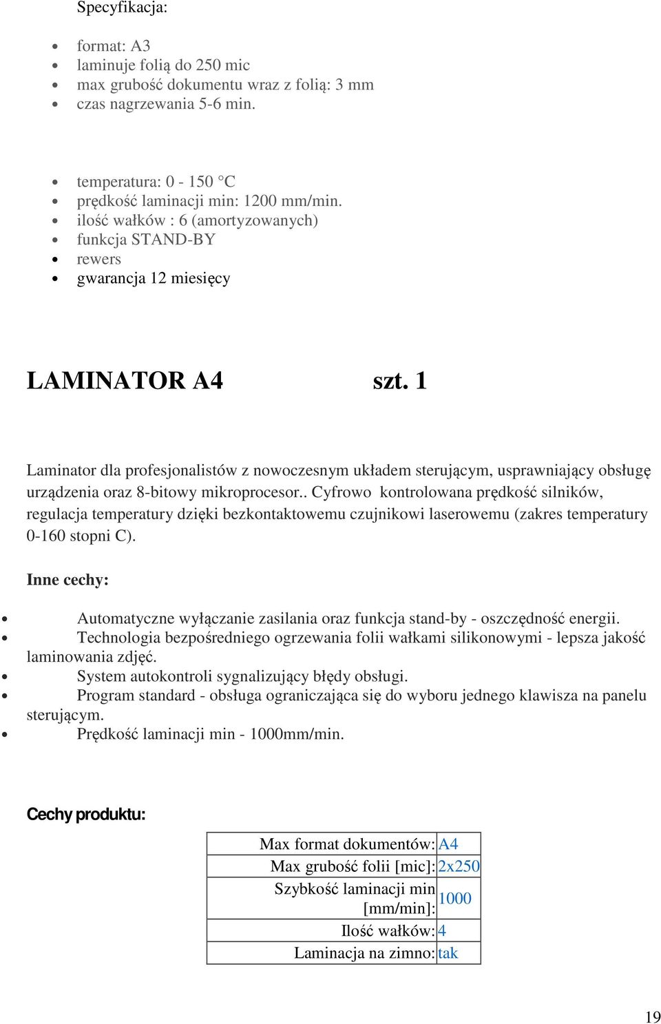 1 Laminator dla profesjonalistów z nowoczesnym układem sterującym, usprawniający obsługę urządzenia oraz 8-bitowy mikroprocesor.