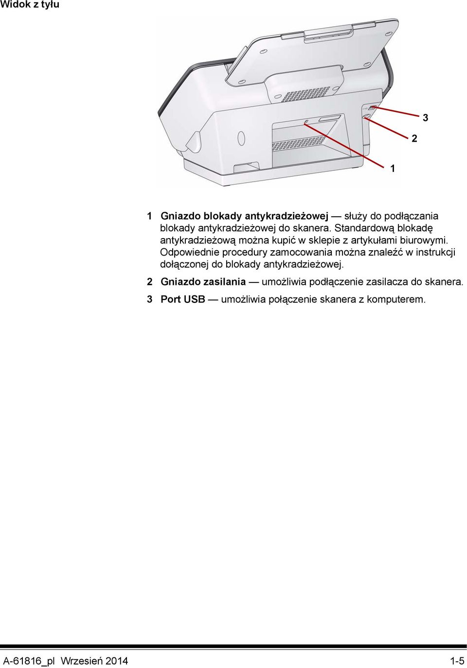 Odpowiednie procedury zamocowania można znaleźć w instrukcji dołączonej do blokady antykradzieżowej.