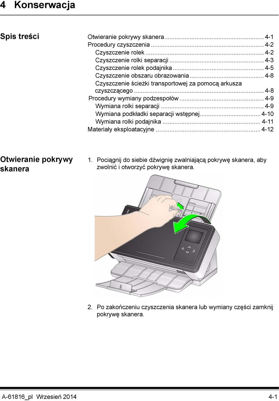 .. 4-9 Wymiana podkładki separacji wstępnej... 4-10 Wymiana rolki podajnika... 4-11 Materiały eksploatacyjne... 4-12 Otwieranie pokrywy skanera 1.