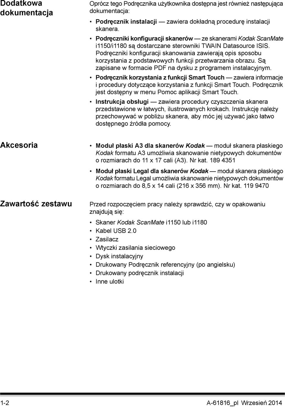 Podręczniki konfiguracji skanowania zawierają opis sposobu korzystania z podstawowych funkcji przetwarzania obrazu. Są zapisane w formacie PDF na dysku z programem instalacyjnym.