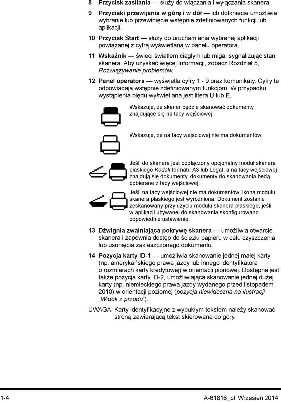 Aby uzyskać więcej informacji, zobacz Rozdział 5, Rozwiązywanie problemów. 12 Panel operatora wyświetla cyfry 1-9 oraz komunikaty. Cyfry te odpowiadają wstępnie zdefiniowanym funkcjom.