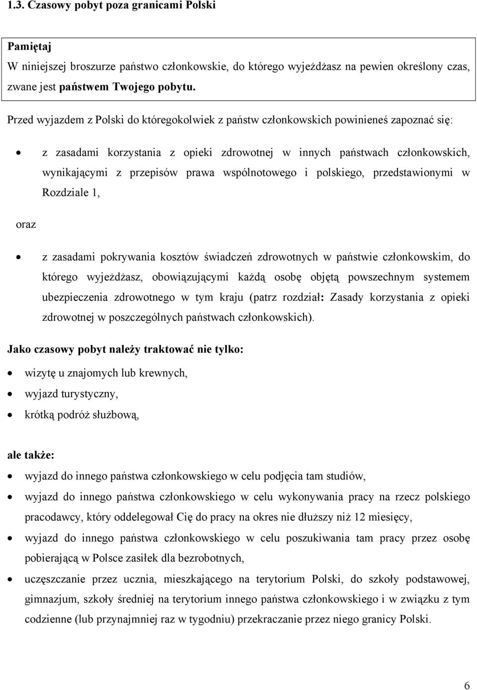 wspólnotowego i polskiego, przedstawionymi w Rozdziale 1, oraz z zasadami pokrywania kosztów świadczeń zdrowotnych w państwie członkowskim, do którego wyjeżdżasz, obowiązującymi każdą osobę objętą