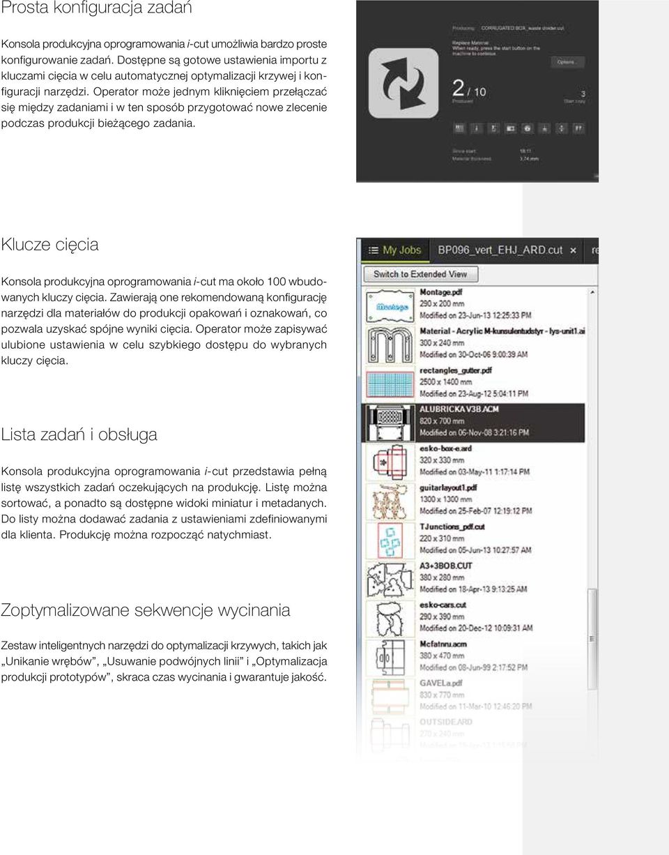 Operator może jednym kliknięciem przełączać się między zadaniami i w ten sposób przygotować nowe zlecenie podczas produkcji bieżącego zadania.