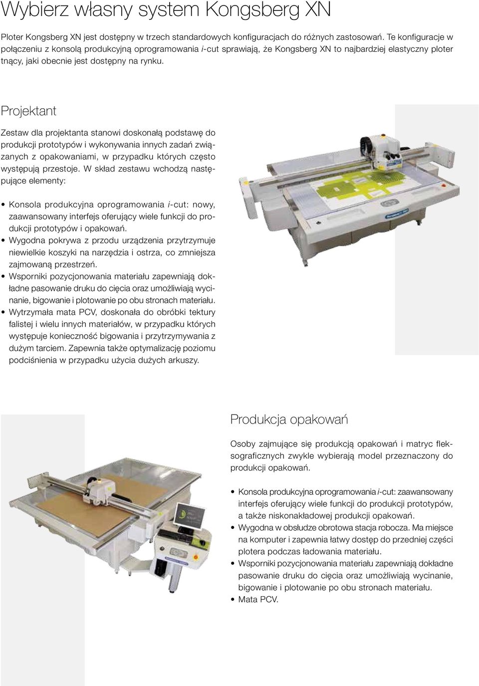 Projektant Zestaw dla projektanta stanowi doskonałą podstawę do produkcji prototypów i wykonywania innych zadań związanych z opakowaniami, w przypadku których często występują przestoje.