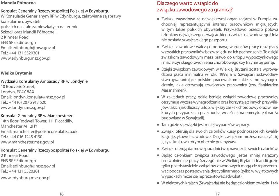pl Tel.: +44 131 5520301 www.edynburg.msz.gov.pl Wielka Brytania Wydziału Konsularny Ambasady RP w Londynie 10 Bouverie Street, Londyn, EC4Y 8AX Email: londyn.konsulat@msz.gov.pl Tel.: +44 (0) 207 2913 520 www.