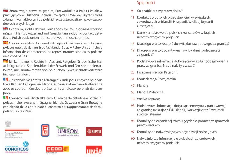 I know my rights abroad. Guidebook for Polish citizens working in Spain, Irland, Switzerland and Great Britain including contact detailes to Polish trade union representatives in those countries.