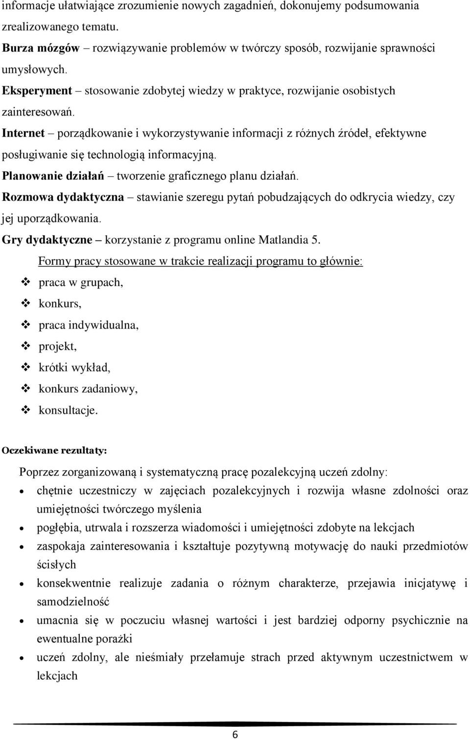 Internet porządkowanie i wykorzystywanie informacji z różnych źródeł, efektywne posługiwanie się technologią informacyjną. Planowanie działań tworzenie graficznego planu działań.