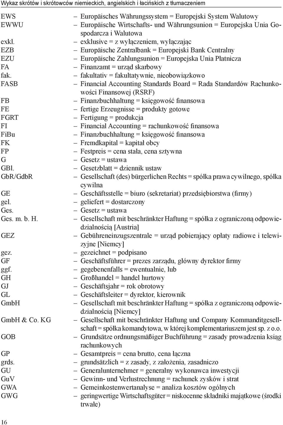 GU GuV GWA GWG Europäisches Währungssystem = Europejski System Walutowy Europäische Wirtschafts- und Währungsunion = Europejska Unia Gospodarcza i Walutowa exklusive = z wyłączeniem, wyłączając