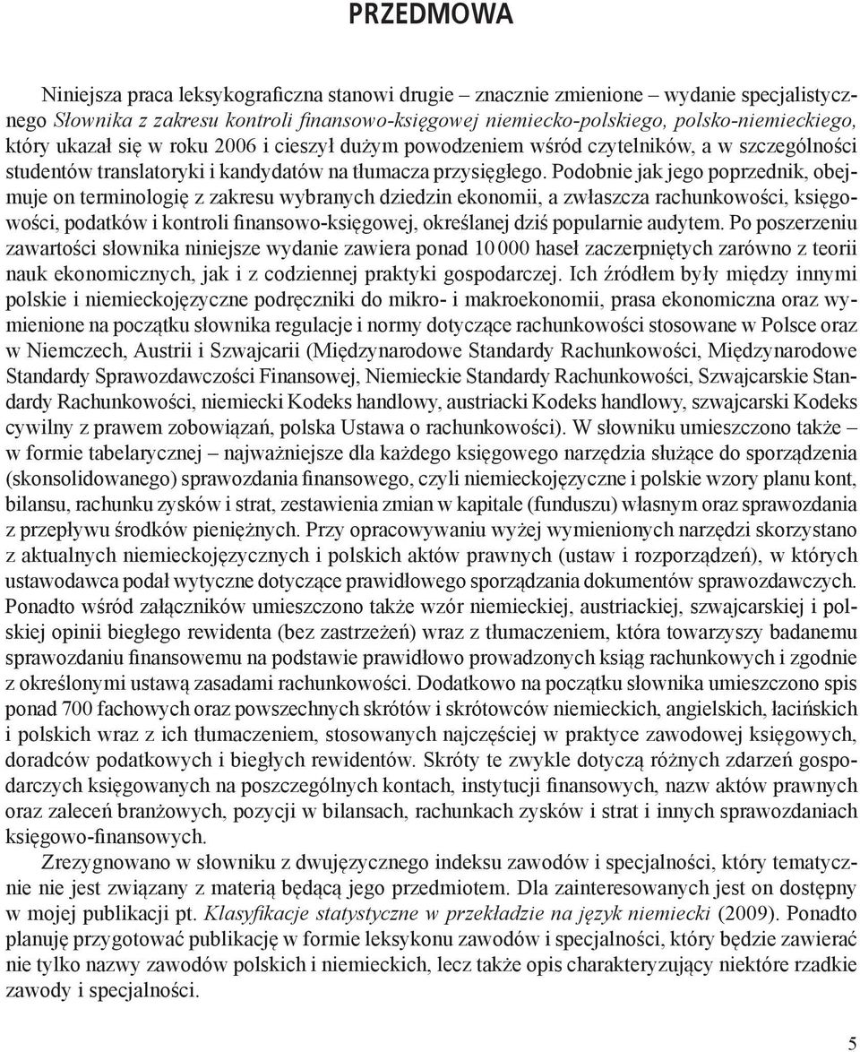 Podobnie jak jego poprzednik, obejmuje on terminologię z zakresu wybranych dziedzin ekonomii, a zwłaszcza rachunkowości, księgowości, podatków i kontroli finansowo-księgowej, określanej dziś