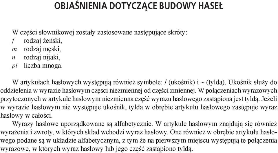 W połączeniach wyrazowych przytoczonych w artykule hasłowym niezmienna część wyrazu hasłowego zastąpiona jest tyldą.