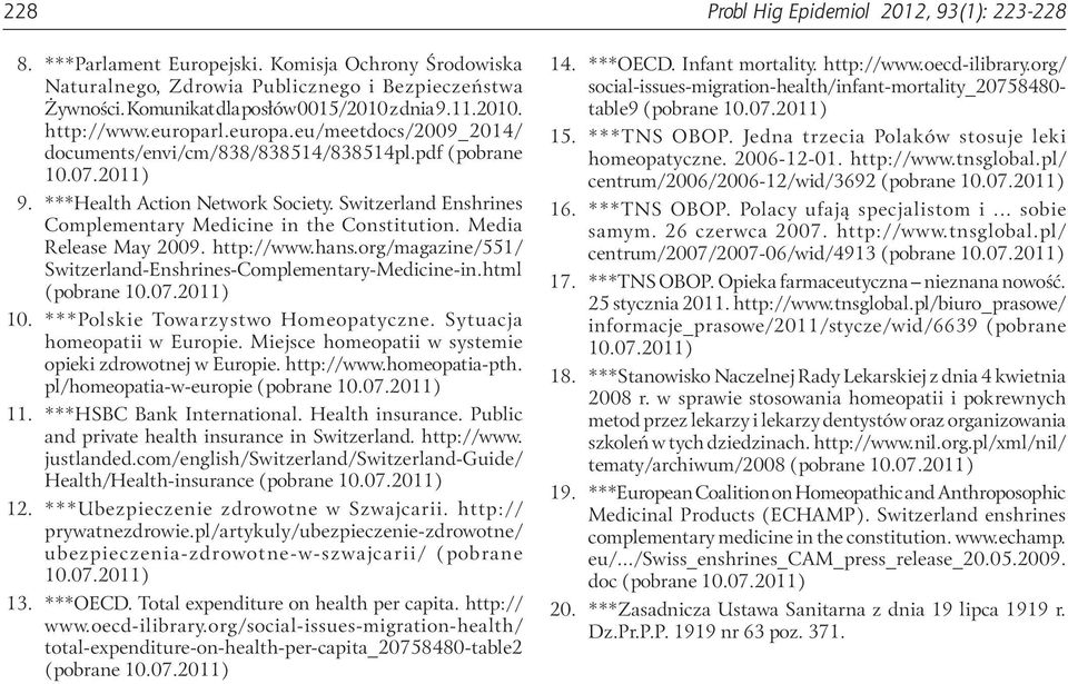 Switzerland Enshrines Complementary Medicine in the Constitution. Media Release May 2009. http://www.hans.org/magazine/551/ Switzerland-Enshrines-Complementary-Medicine-in.html (pobrane 10.