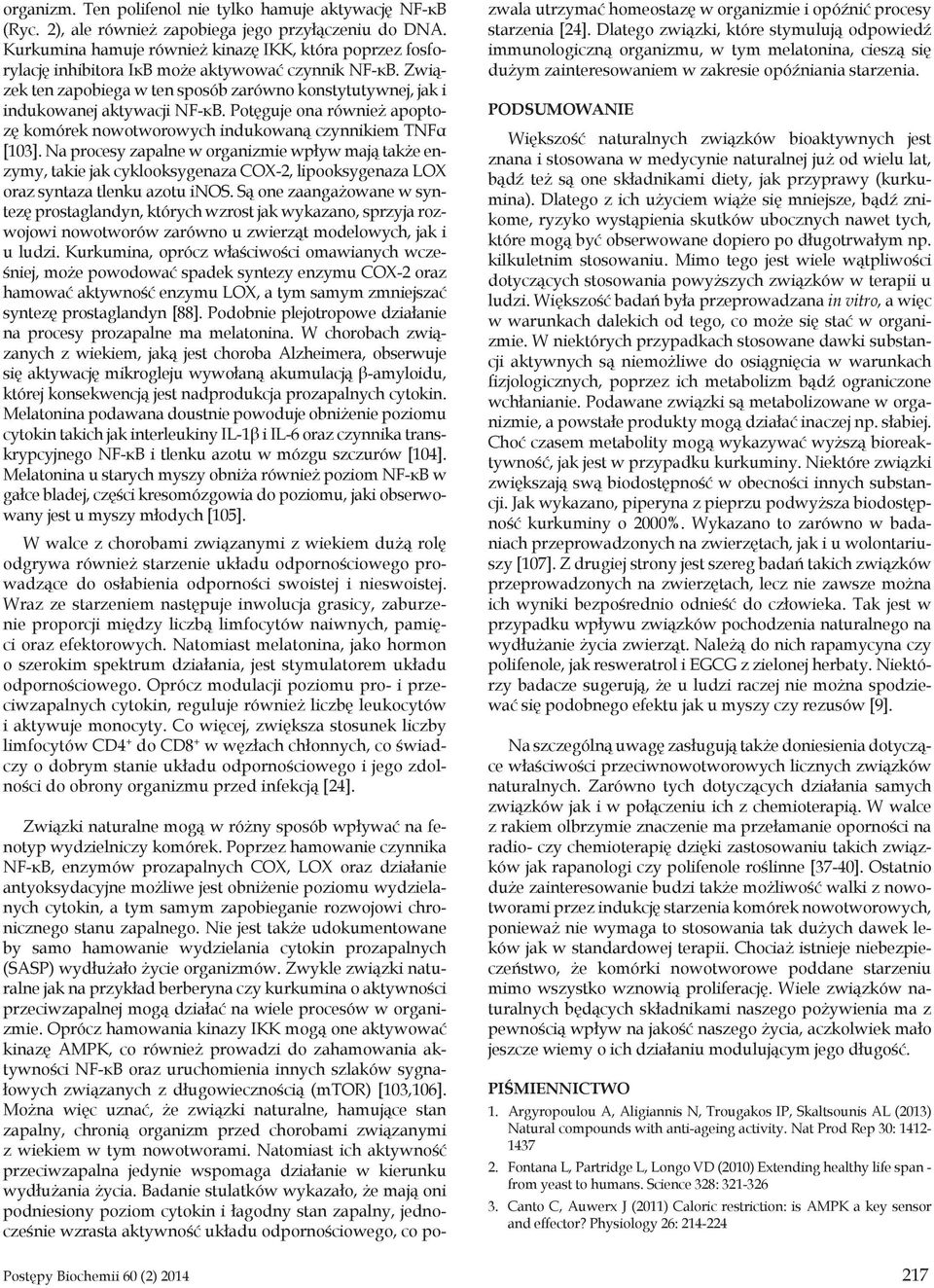 Związek ten zapobiega w ten sposób zarówno konstytutywnej, jak i indukowanej aktywacji NF-κB. Potęguje ona również apoptozę komórek nowotworowych indukowaną czynnikiem TNFα [103].