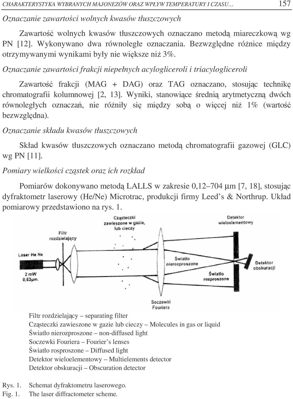 Oznaczanie zawartoci frakcji niepełnych acylogliceroli i triacylogliceroli Zawarto frakcji (MAG + DAG) oraz TAG oznaczano, stosujc technik chromatografii kolumnowej [2, 13].